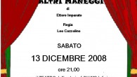 SPETTACOLO TEATRALE  “ALTRI MANEGGI” 13/12/ 2008 Teatro Parrocchiale di Biumo Inferiore Organizzatore Compagnia Teatrale:    “I giovani di ieri e di oggi” Beneficiario: Oratorio della Brunella